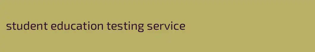 student education testing service